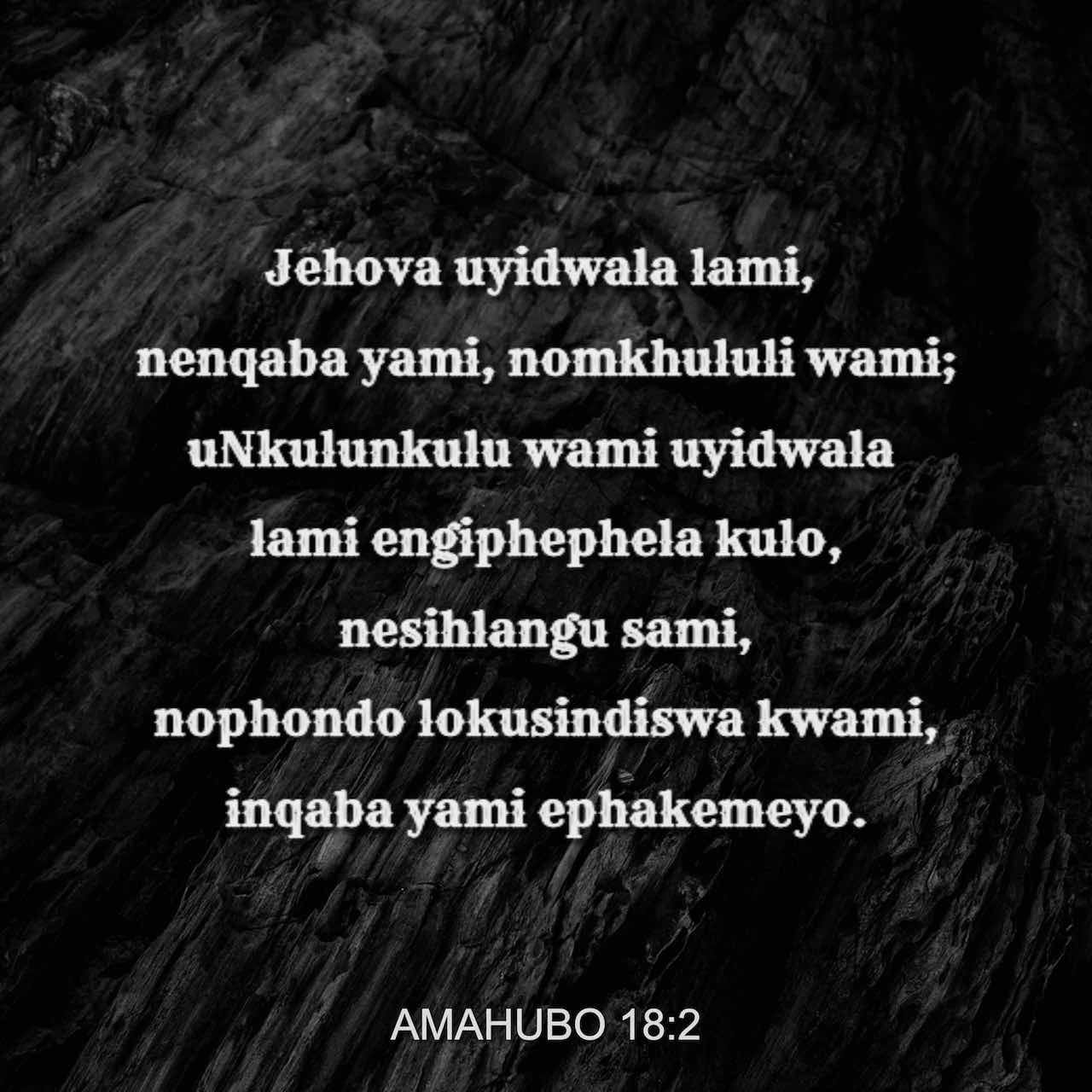 AmaHubo 18:2 Jehova uyidwala lami, nenqaba yami, nomkhululi wami