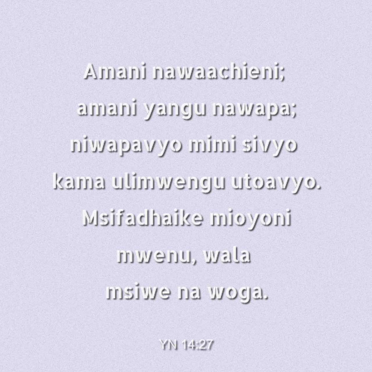 Yohana 14:27-30 Amani nawaachieni; amani yangu nawapa; niwapavyo mimi ...