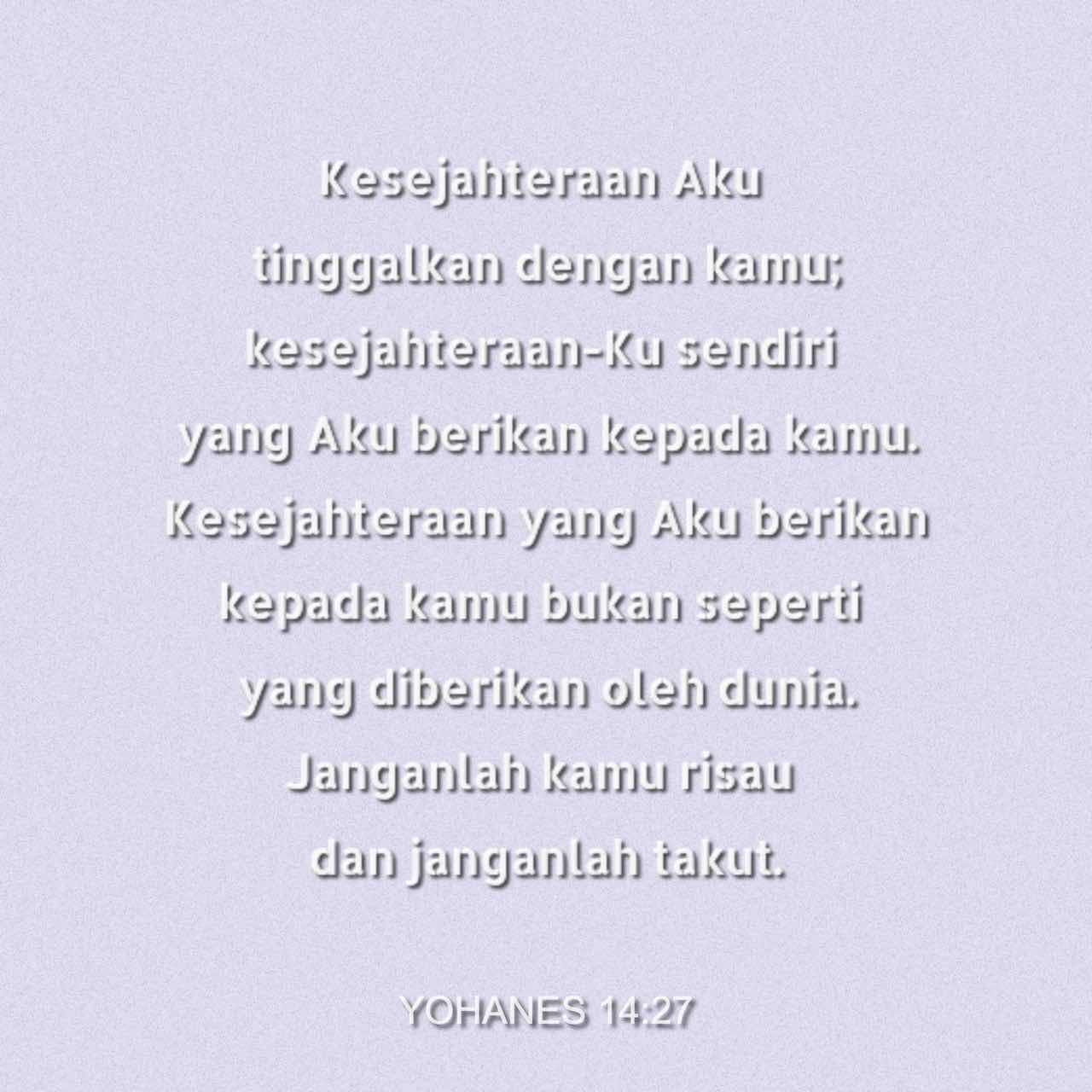 Yohanes 14 15 21 25 27 Jika Kamu Mengasihi Aku Kamu Akan Mentaati Perintah Perintah Ku Aku Akan Memohon Kepada Bapa Dan Bapa Akan Memberi Kamu Penolong Lain Yang Akan Bersama Sama Kamu Selama Lamanya Dia Roh Allah Yan Aku