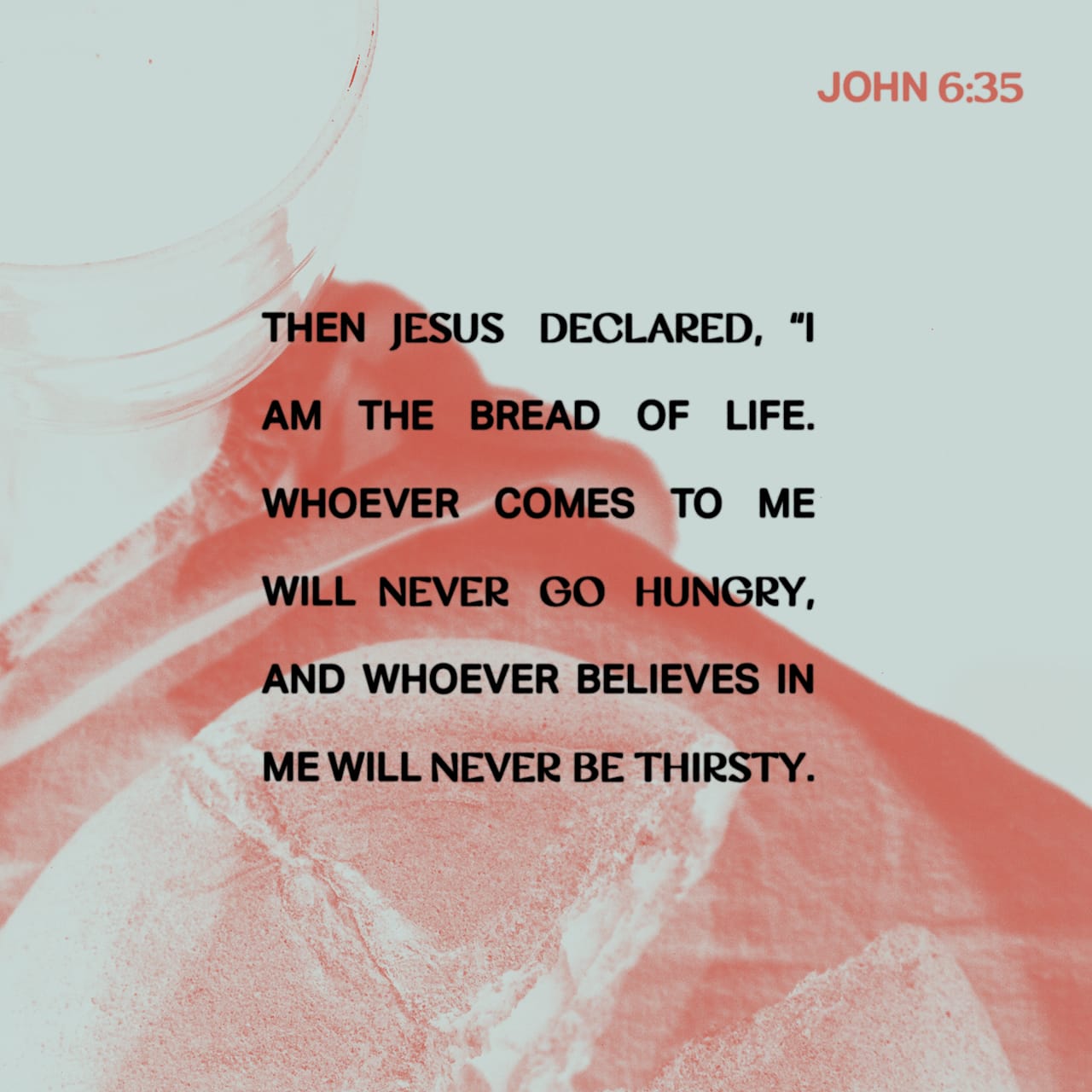 John 6 35 Then Jesus Declared I Am The Bread Of Life Whoever Comes john-6-35-then-jesus-declared-i-am-the-bread-of-life-whoever-comes
