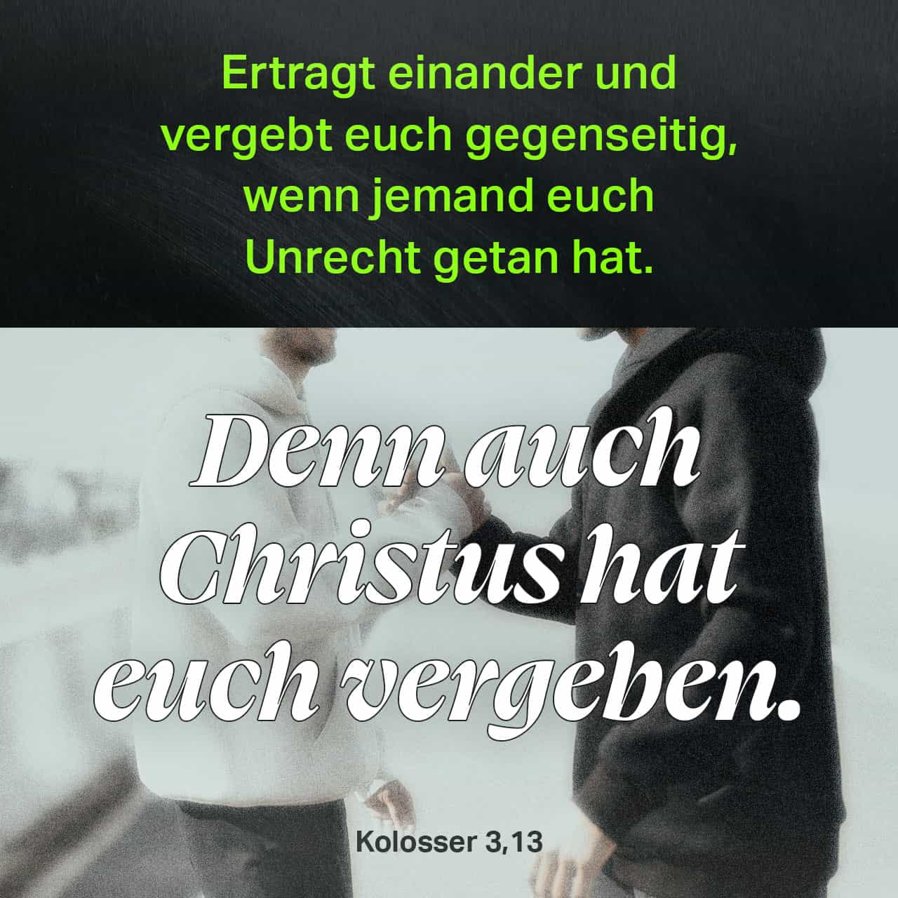 Kolosser 313 14 Ertragt Einander Und Vergebt Euch Gegenseitig Wenn Jemand Euch Unrecht Getan 7633