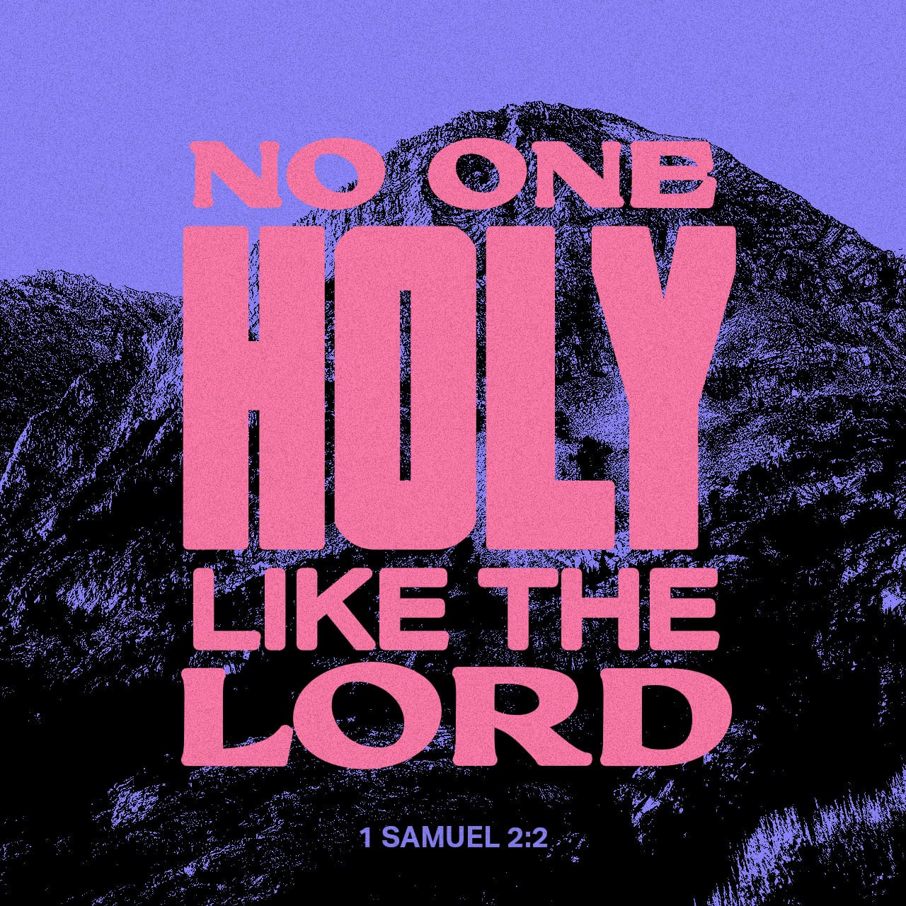 1 Samuel 2:2 There is none holy as the LORD:
For there is none beside thee:
Neither is there any rock like our God. | King James Version (KJV) | Download The Bible App Now