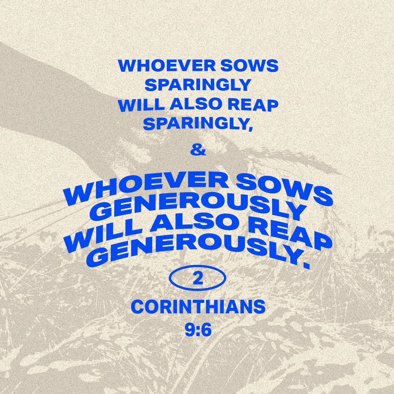 2 Corinthians 9:6 Now [remember] this: he who sows sparingly will also ...