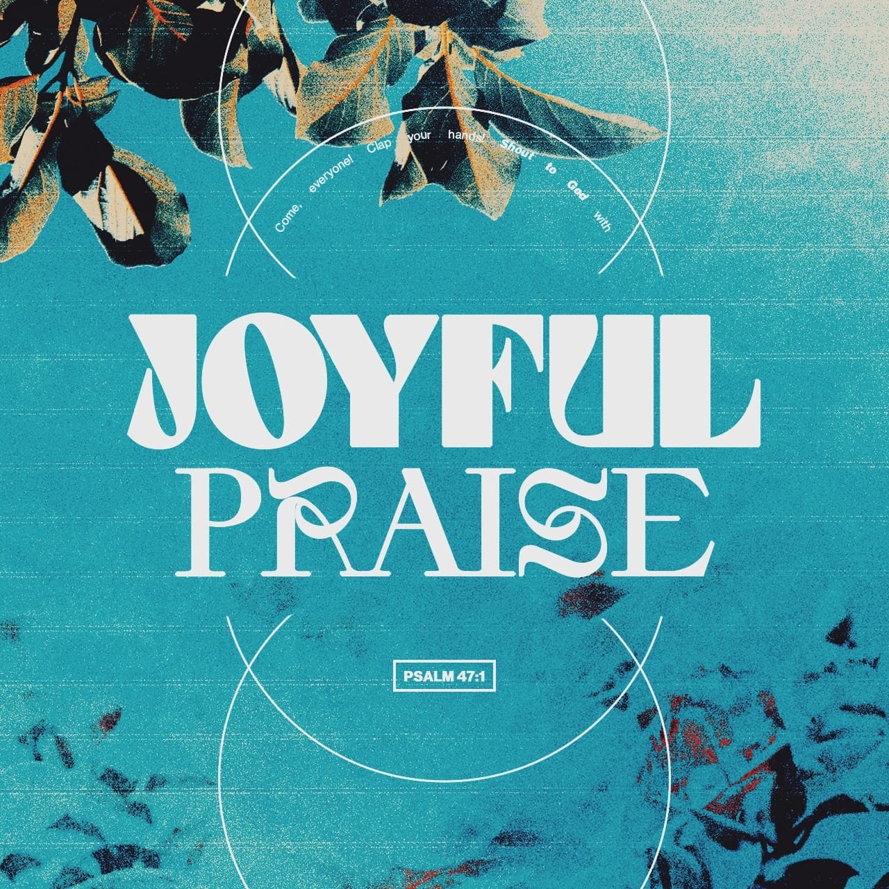 Psalms 47:1-9 Clap Your Hands, All You Nations; Shout To God With Cries Of  Joy. For The Lord Most High Is Awesome, The Great King Over All The Earth.  He Subdued Nations