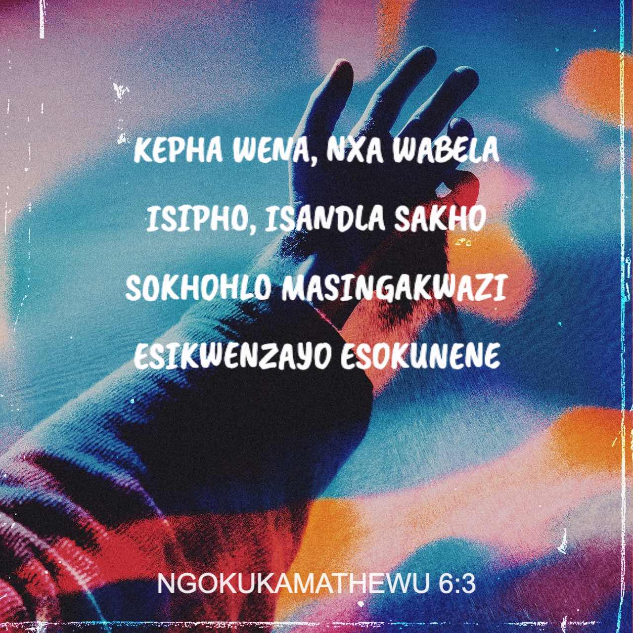 NgokukaMathewu 6:2-13 (ZUL59) - “Ngakho-ke nxa wabela isipho
