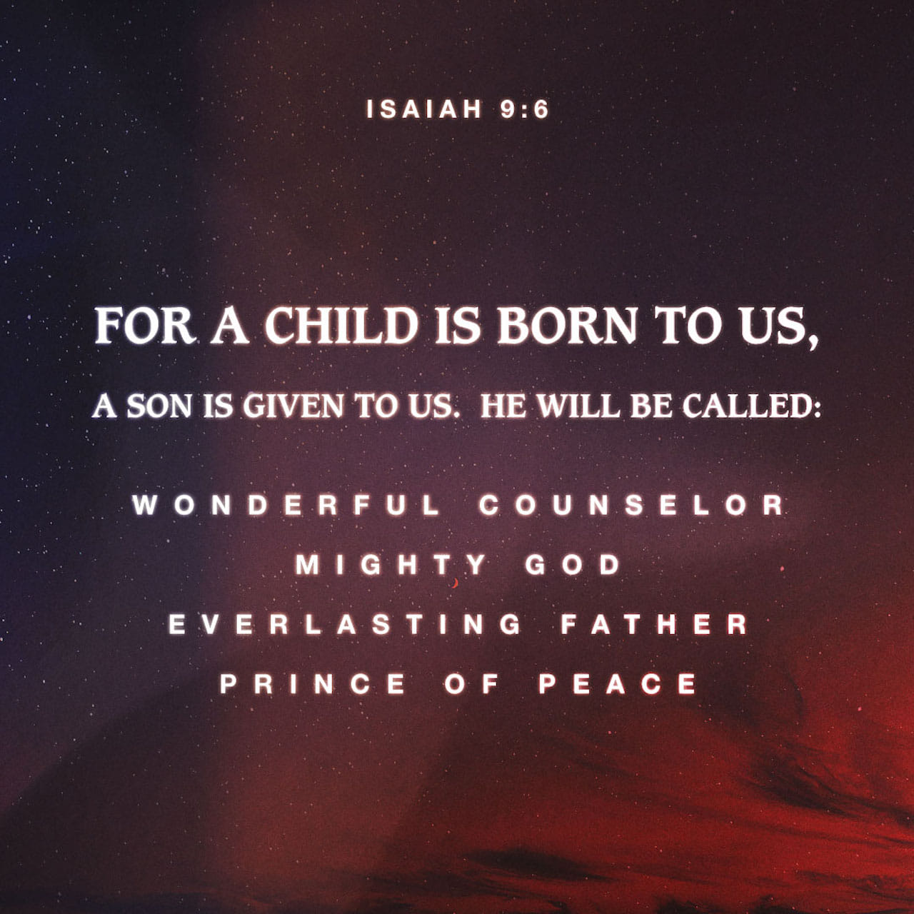 Isaiah 9:6 For Unto Us A Child Is Born, Unto Us A Son Is Given: And The  Government Shall Be Upon His Shoulder: And His Name Shall Be Called  Wonderful, Counsellor, The