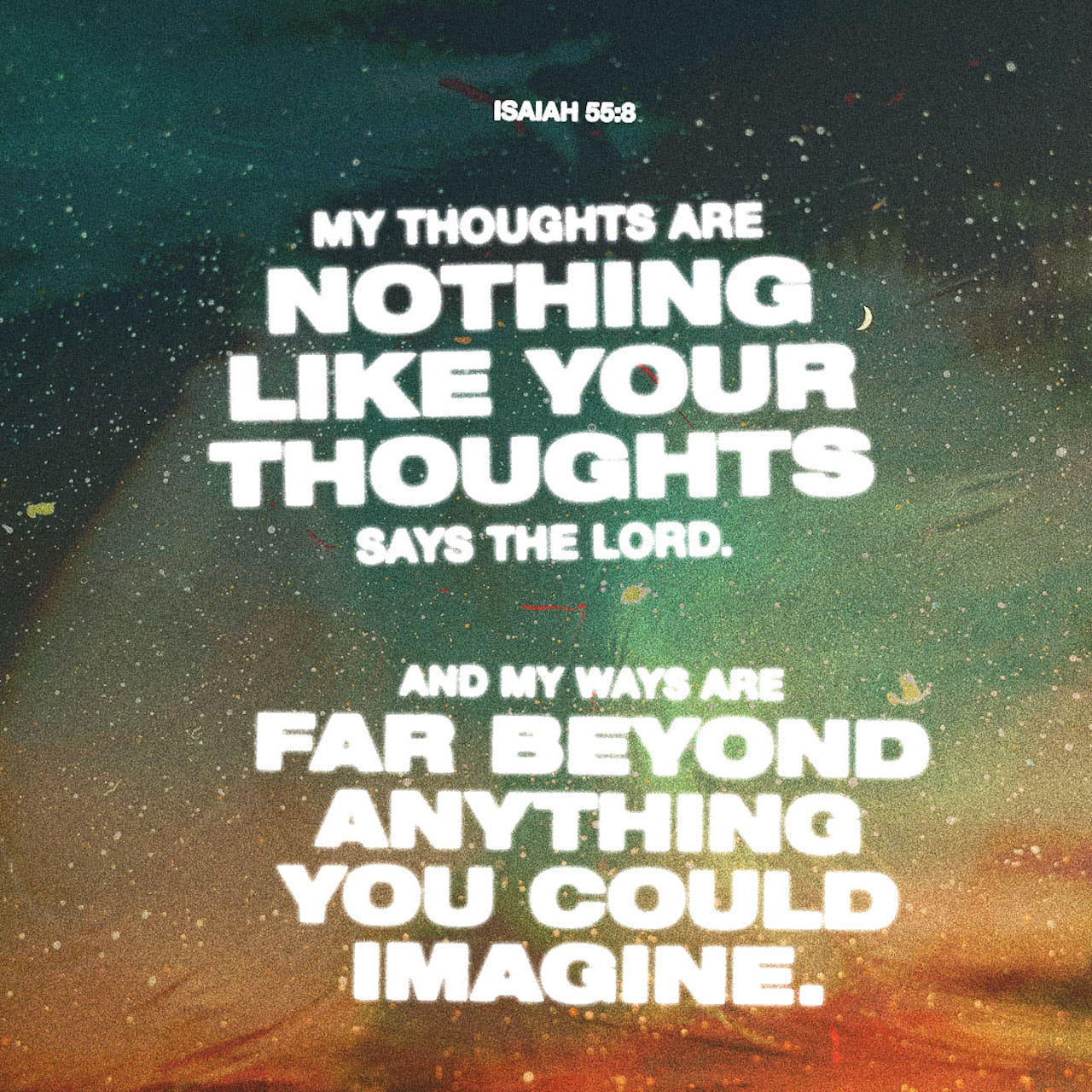 Isaiah 55:8 “For my thoughts about mercy are not like your thoughts ...