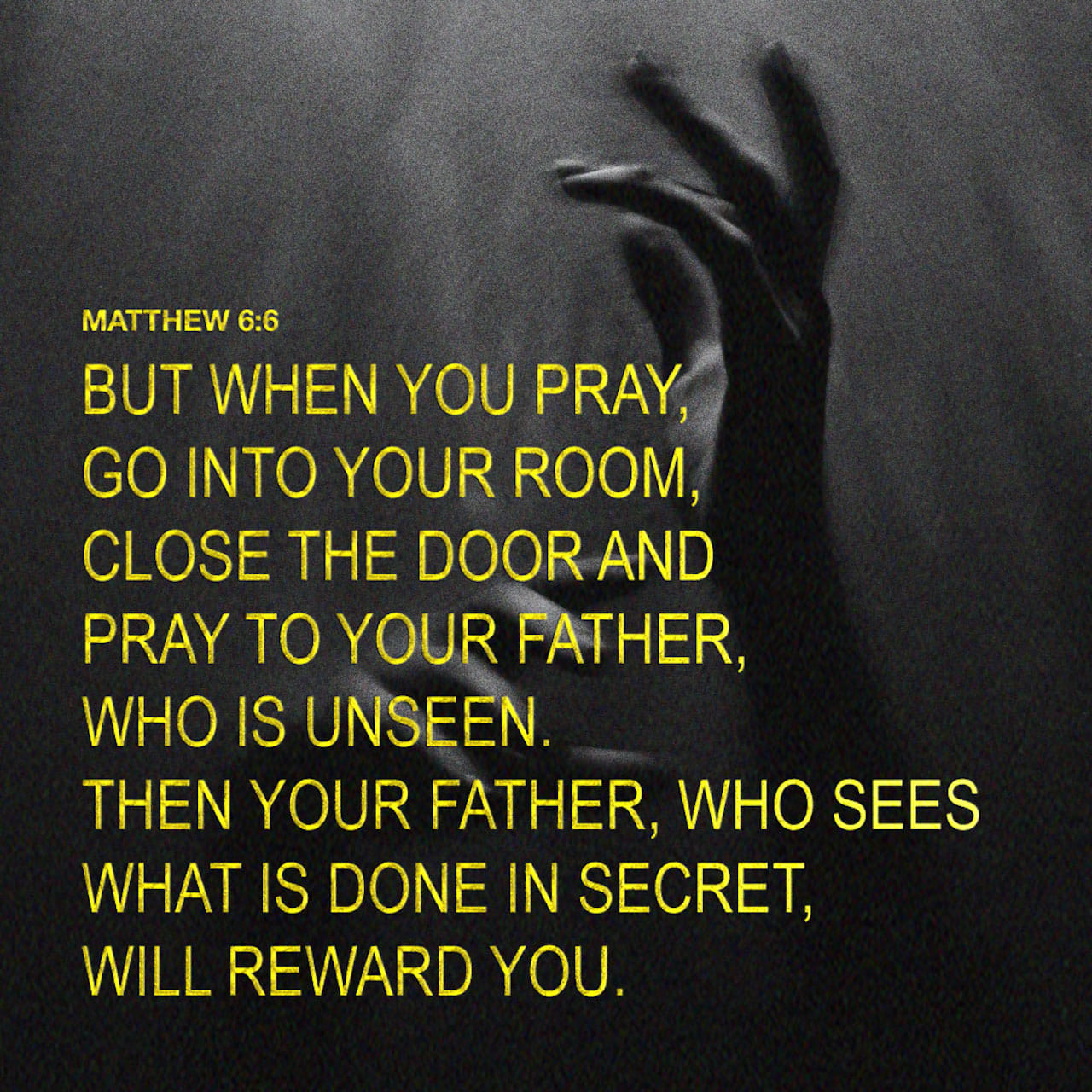 Matthew 6:6, 9 But whenever you pray, go into your innermost chamber ...