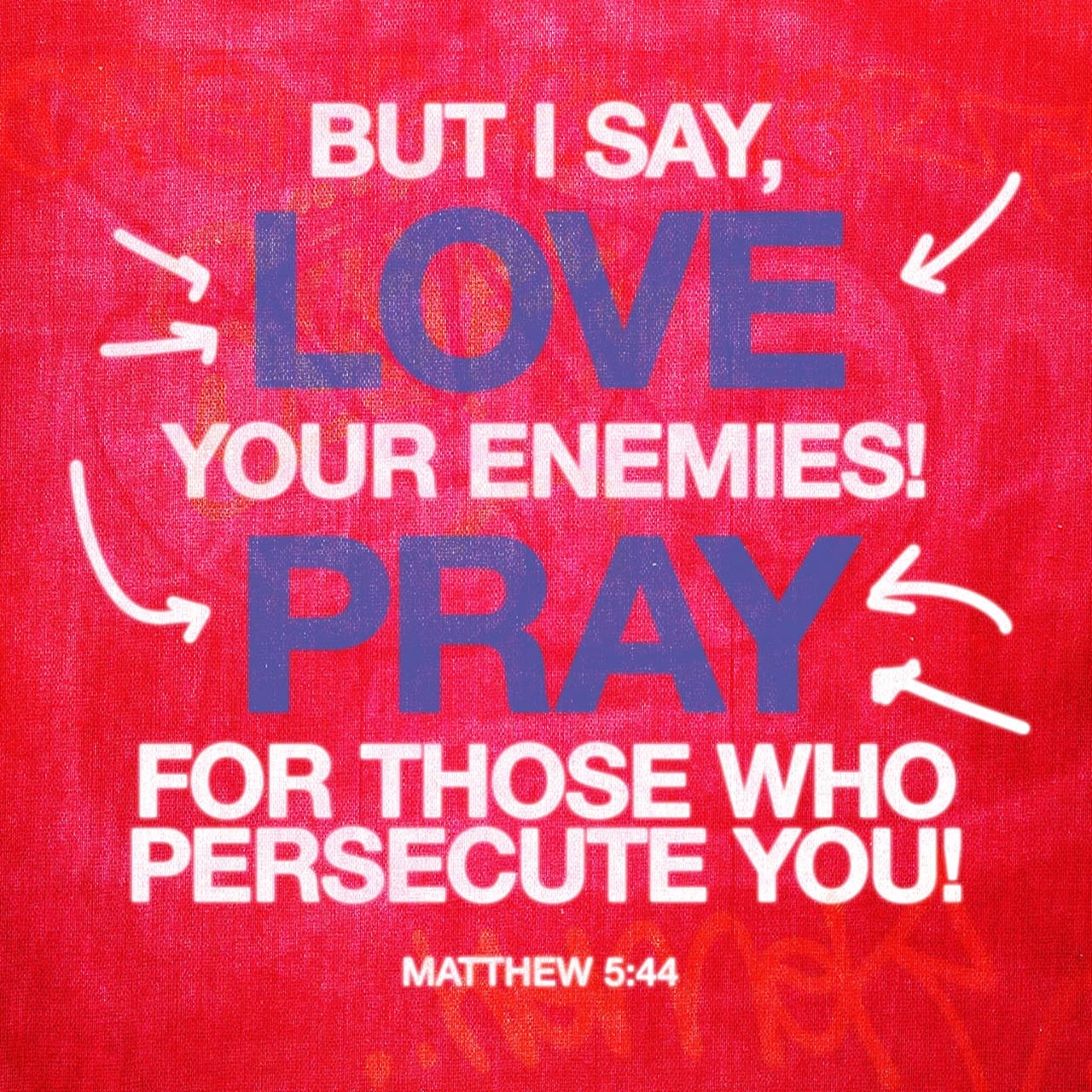 Matthew 5:38-48 “You have heard that it was said, 'Eye for eye, and tooth for tooth.' But I tell you, do not resist an evil person. If anyone slaps you on the