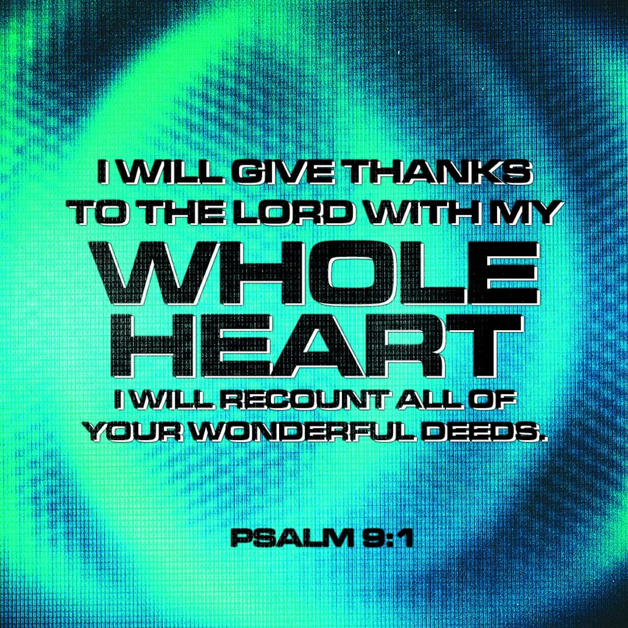 Psalms 9:1-19 I will give thanks to you, LORD, with all my heart; I ...