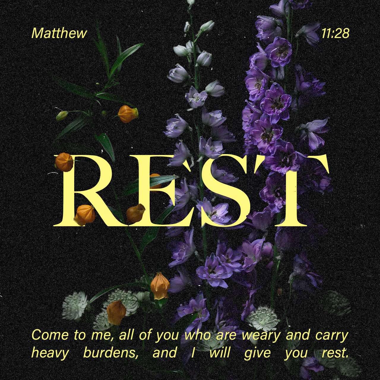 Matthew 11:28 “Come to Me, all who are weary and heavy-laden, and I ...