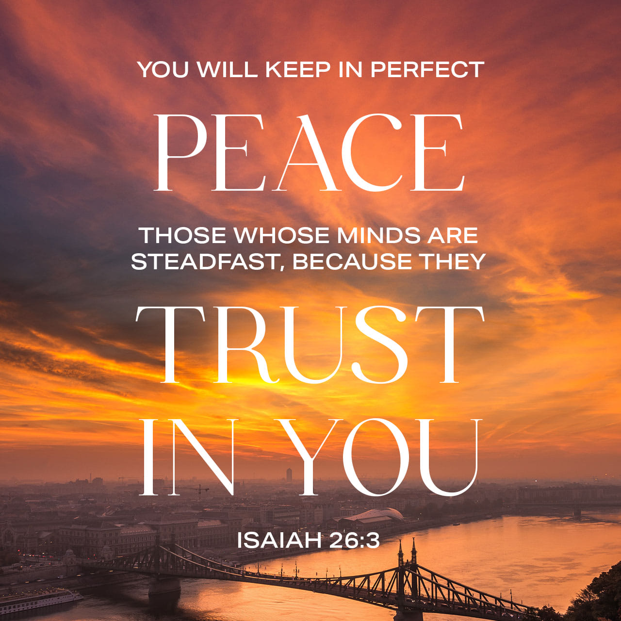 Isaiah 26:3-4 You will keep in perfect peace all who trust in you, all ...