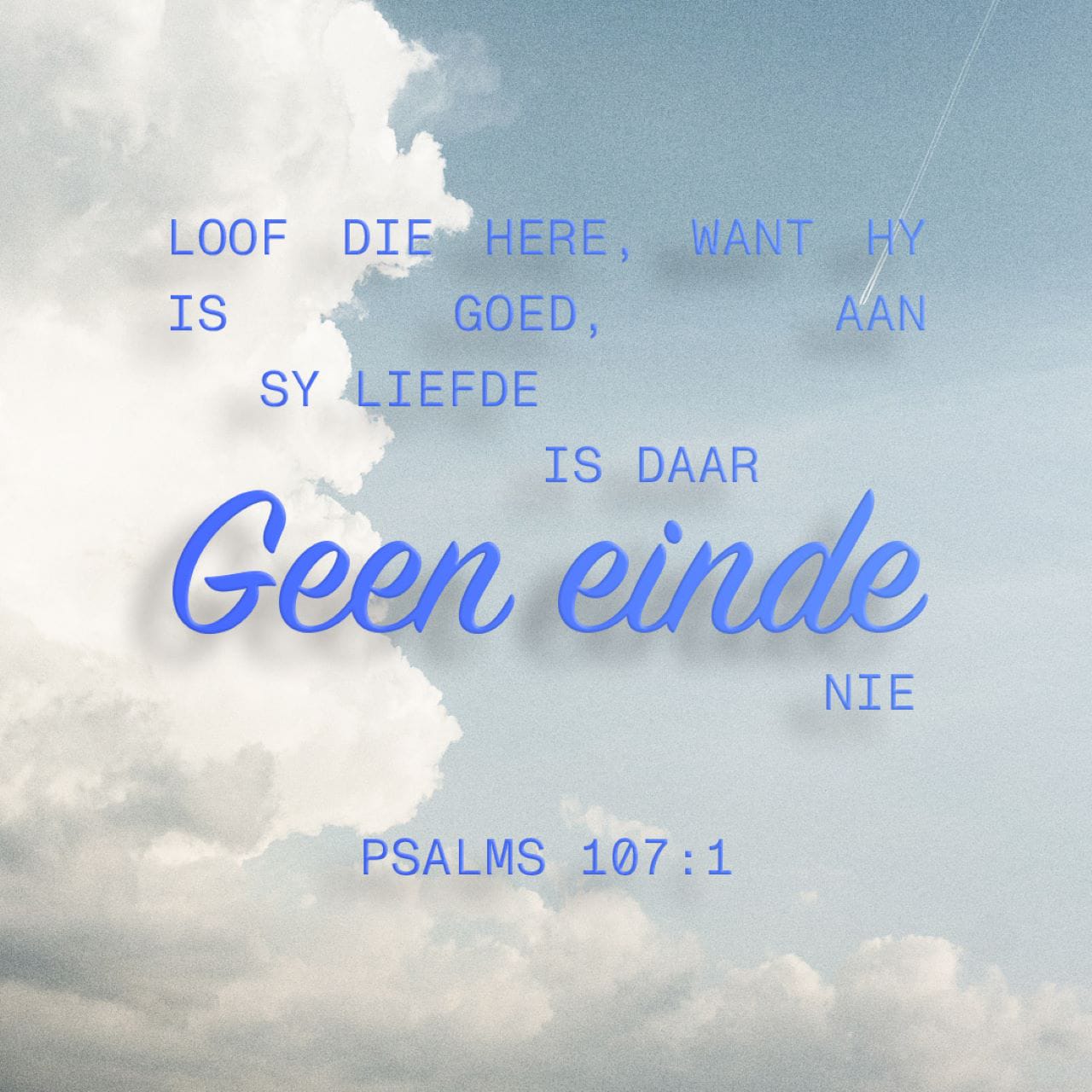 PSALMS 107 1 32 Loof Die Here Want Hy Is Goed Aan Sy Liefde Is Daar 