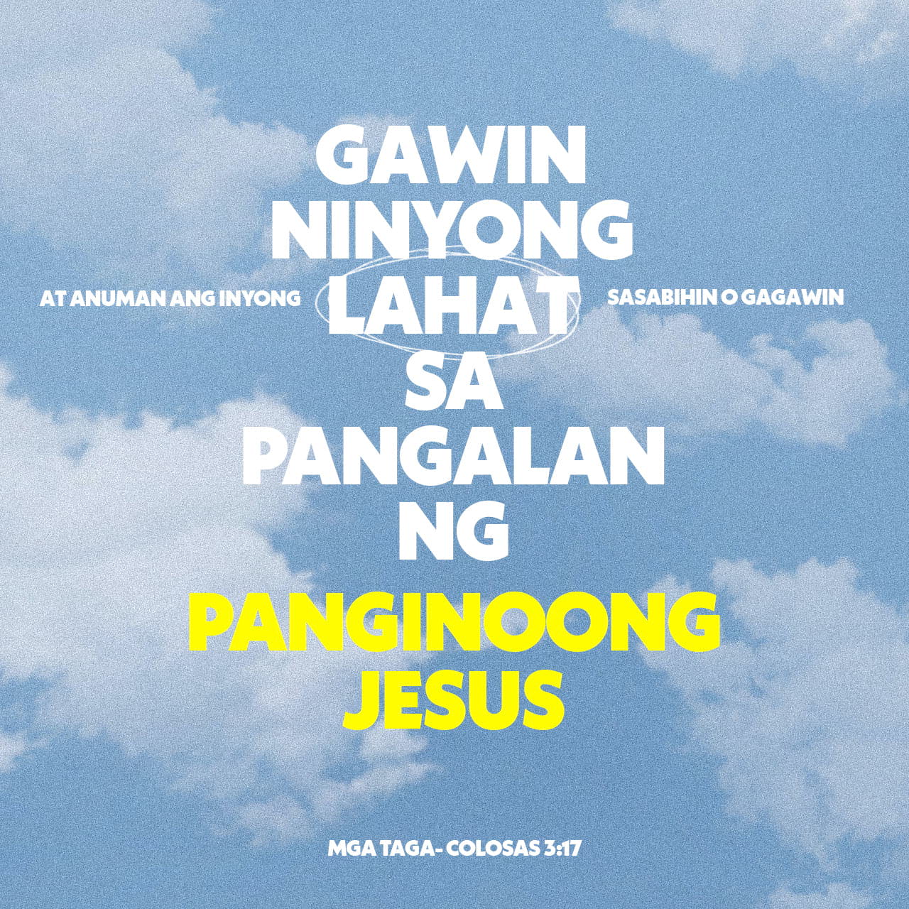 COLOSAS 3:17-25 At anomang inyong ginagawa, sa salita, o sa gawa, gawin ...