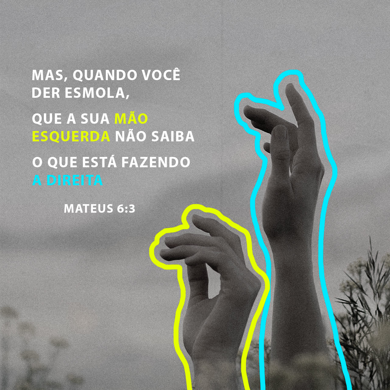 Mateus 6:2-4 Quando, pois, deres esmola, não toques trombeta diante de ti,  como fazem os hipócritas, nas sinagogas e nas ruas, para serem glorificados  pelos homens. Em verdade vos digo que eles