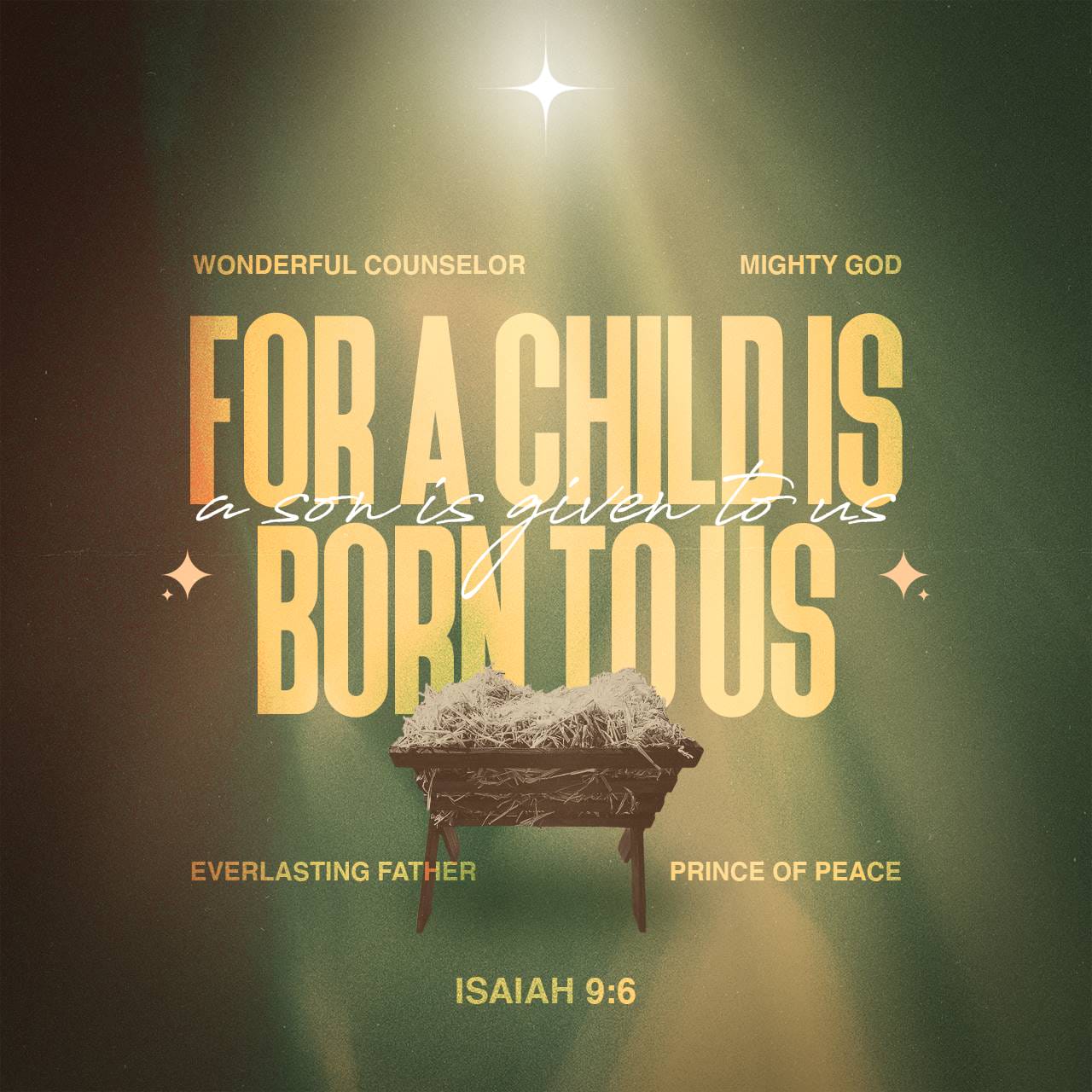 Isaiah 9:6 For unto us a child is born, unto us a son is given