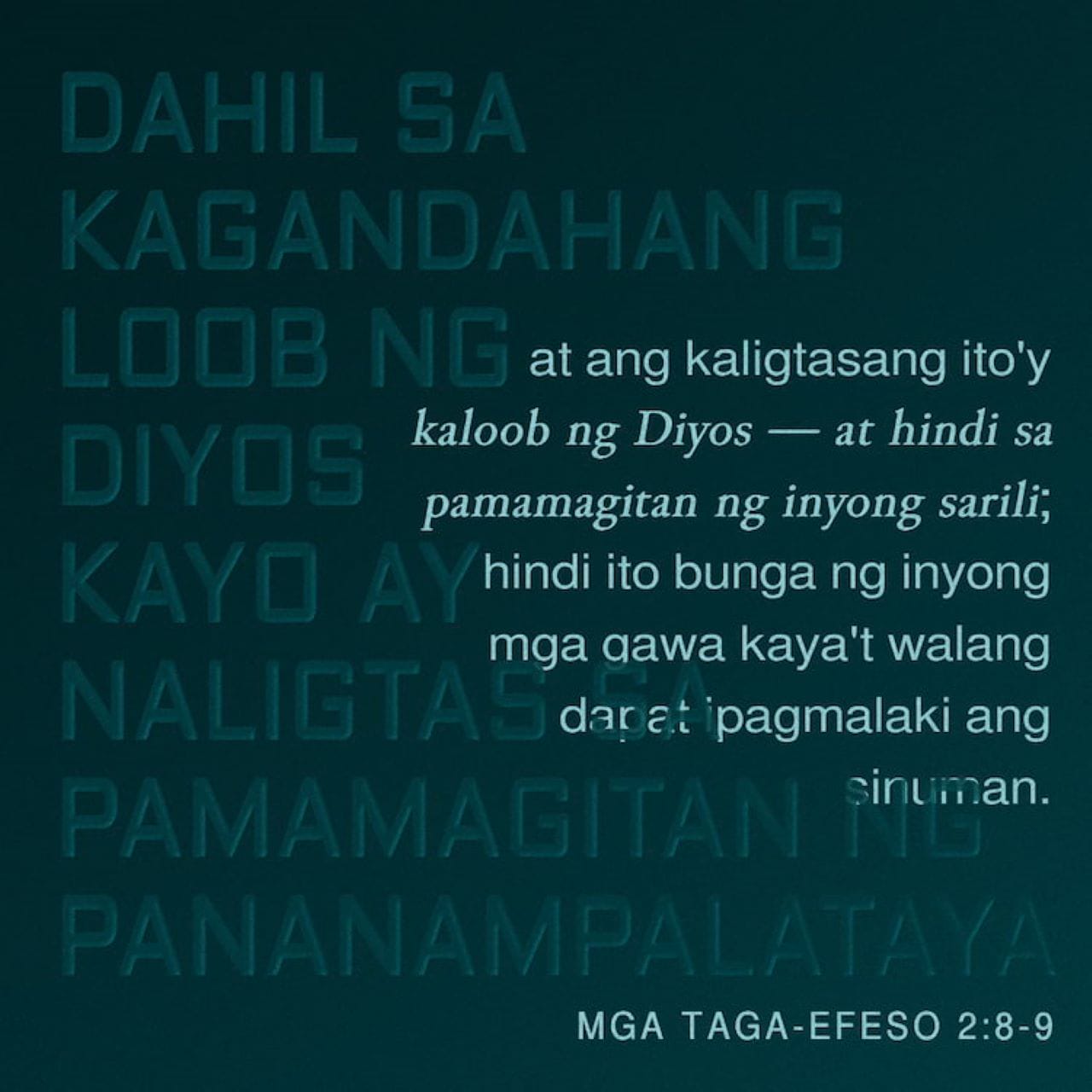 EFESO 2:8-9 Sapagka't sa biyaya kayo'y nangaligtas sa pamamagitan ng ...