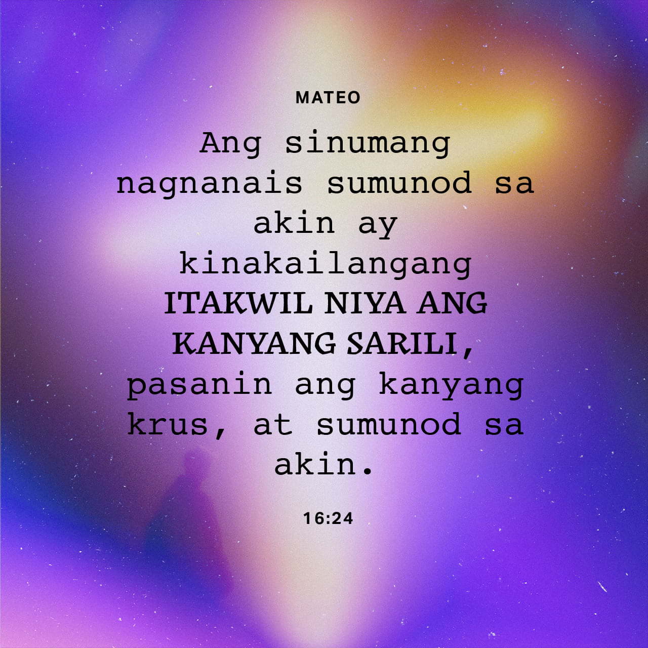 Mateo 1624 27 Sinabi Ni Jesus Sa Kanyang Mga Alagad “ang Sinumang 