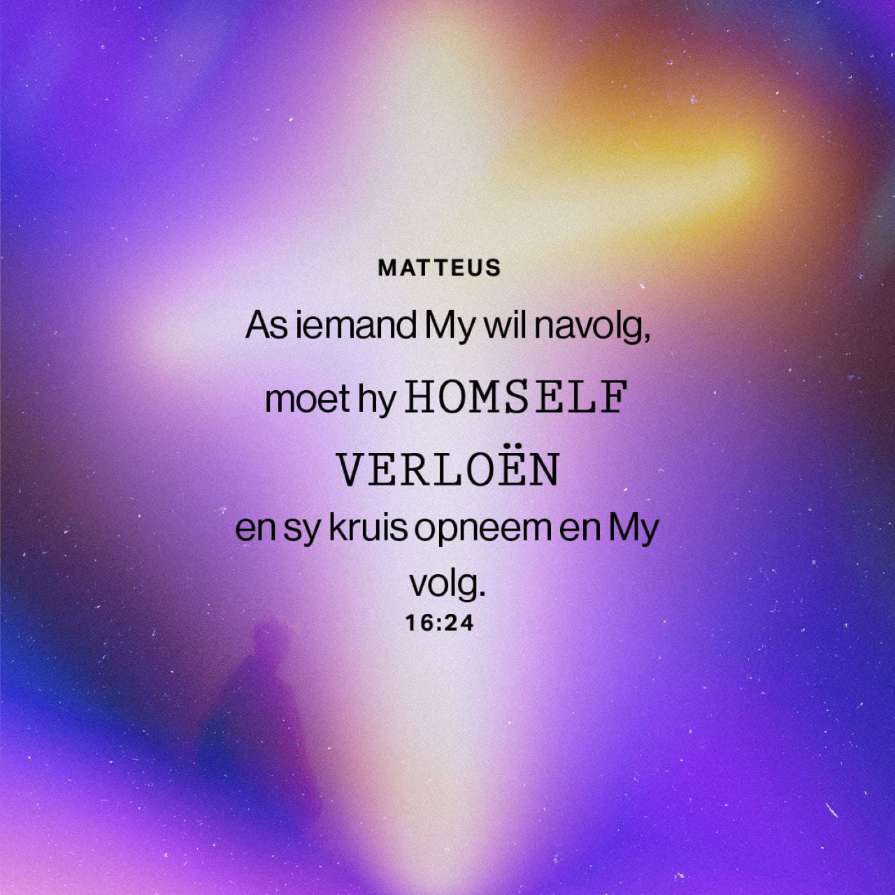 MATTEUS 16:24-26 Toe Sê Jesus Vir Sy Dissipels: “As Iemand Agter My Aan ...