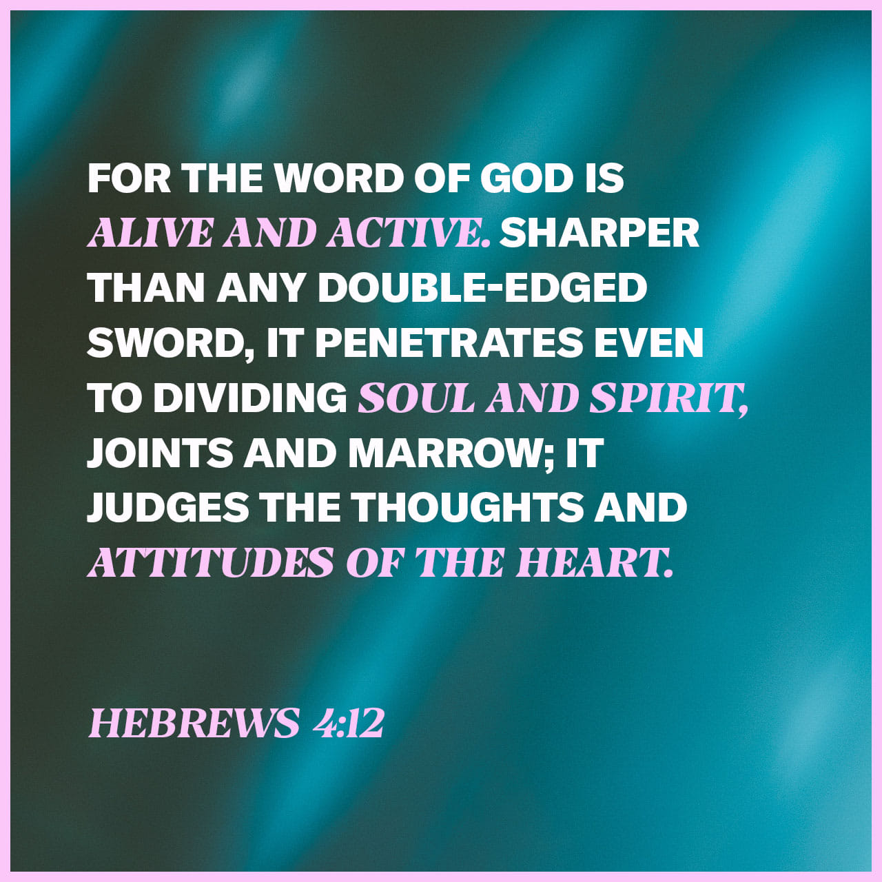 Hebrews 4:12 For the word of God is living and active and full of ...