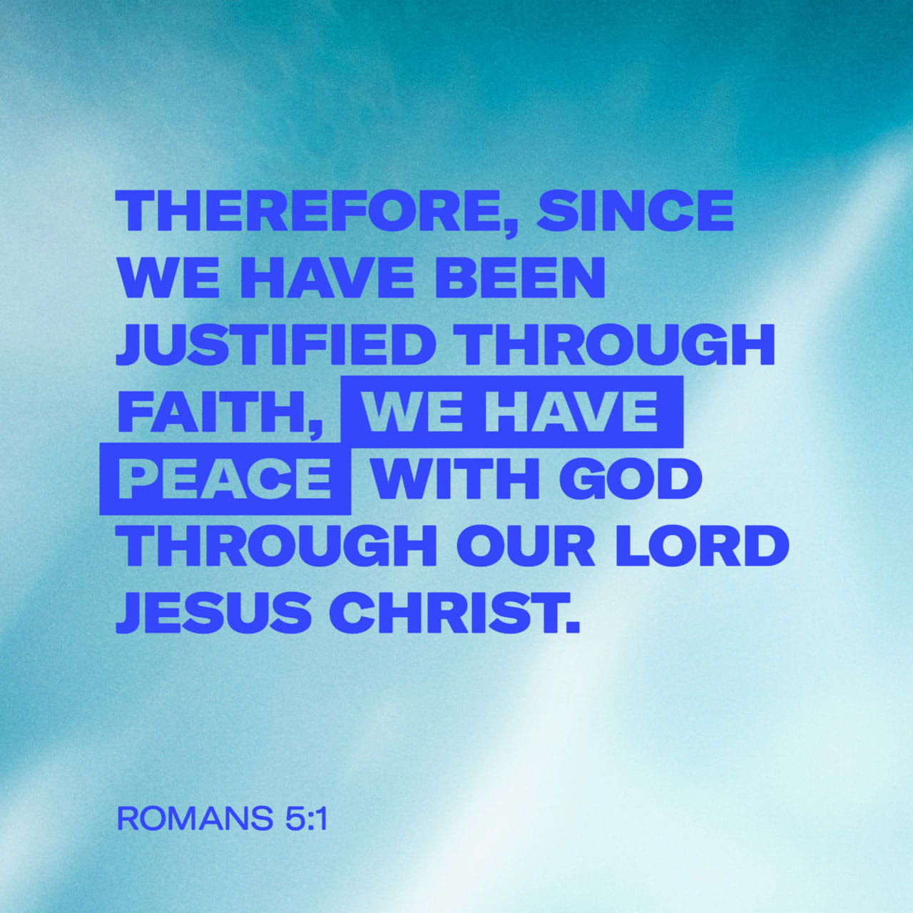 Romans 5 1 2 Therefore Since We Are Justified By Faith We Have Peace 