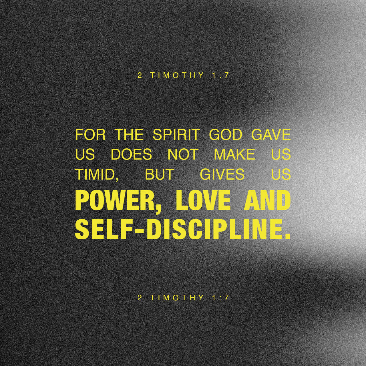 2 Timothy 1:7, 13 For God hath not given us the spirit of fear; but of ...