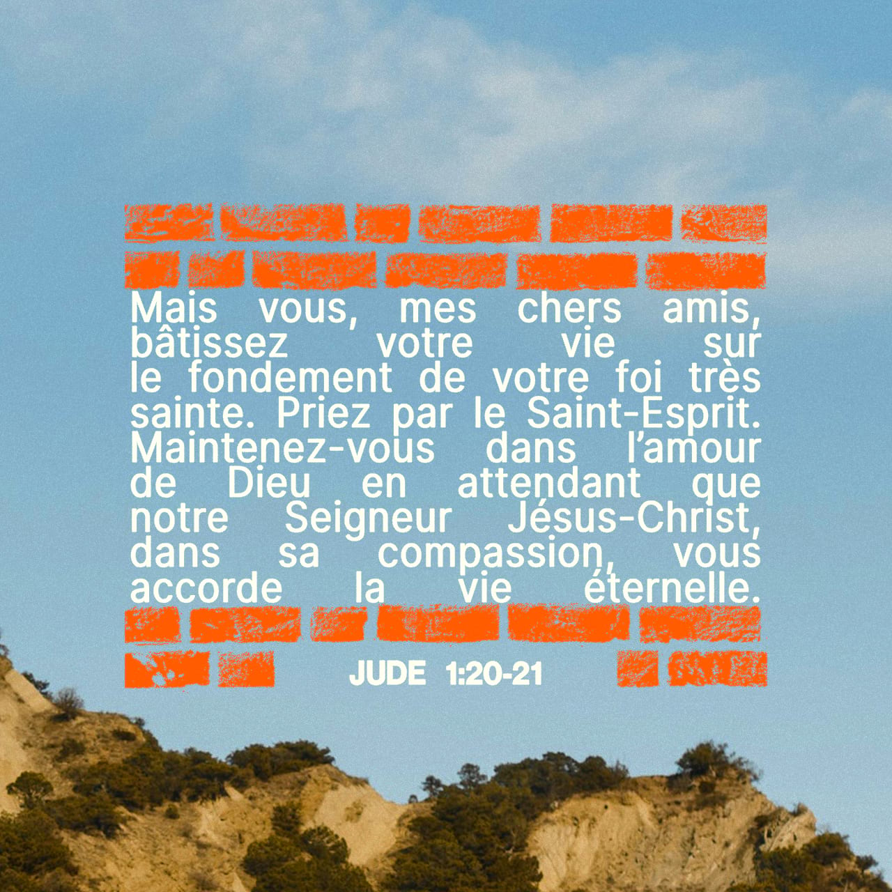 Jude 1:20-21 Mais vous, mes chers amis, bâtissez votre vie sur le ...