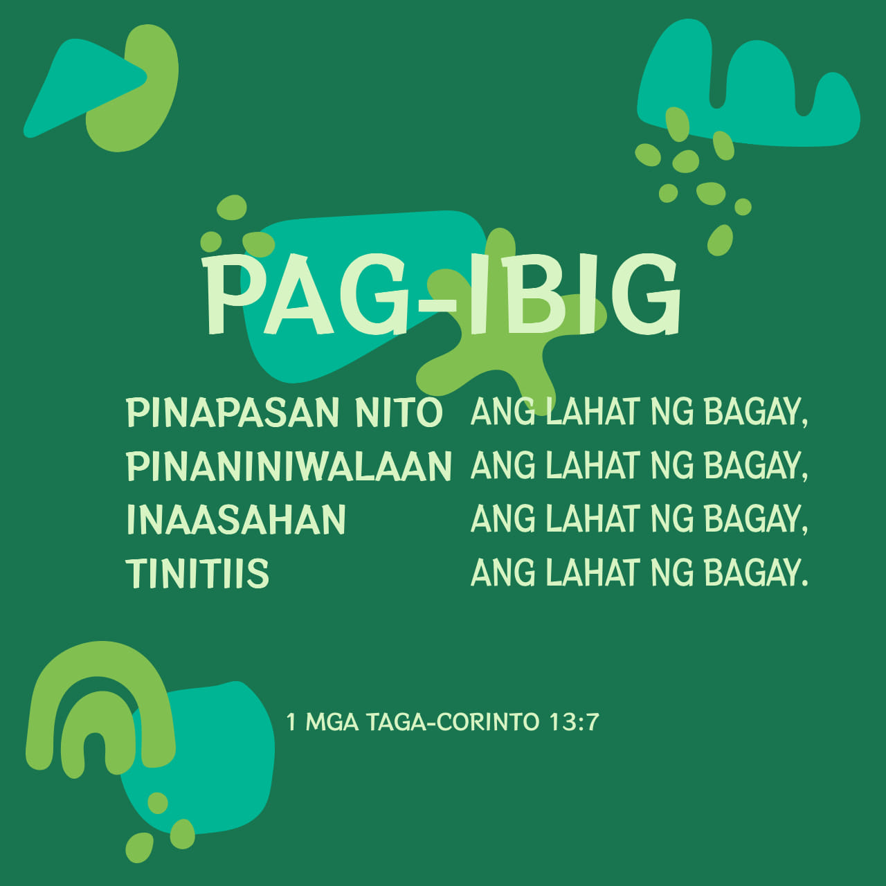 1 Corinto 13:7-11 matiyaga, laging nagtitiwala, laging may pag-asa, at ...