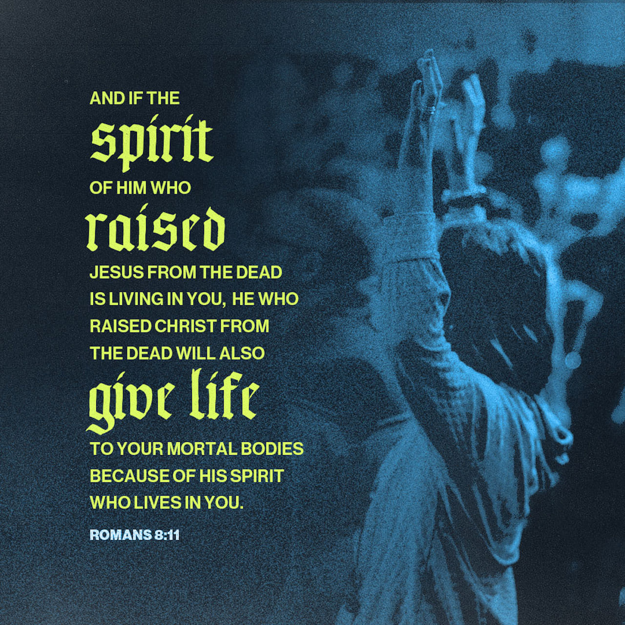 Romans 8:11 But if the Spirit of him that raised up Jesus from the dead dwell in you, he that raised up Christ from the dead shall also quicken your mortal bodies by his Spirit that dwelleth in you. | King James Version (KJV) | Download The Bible App Now