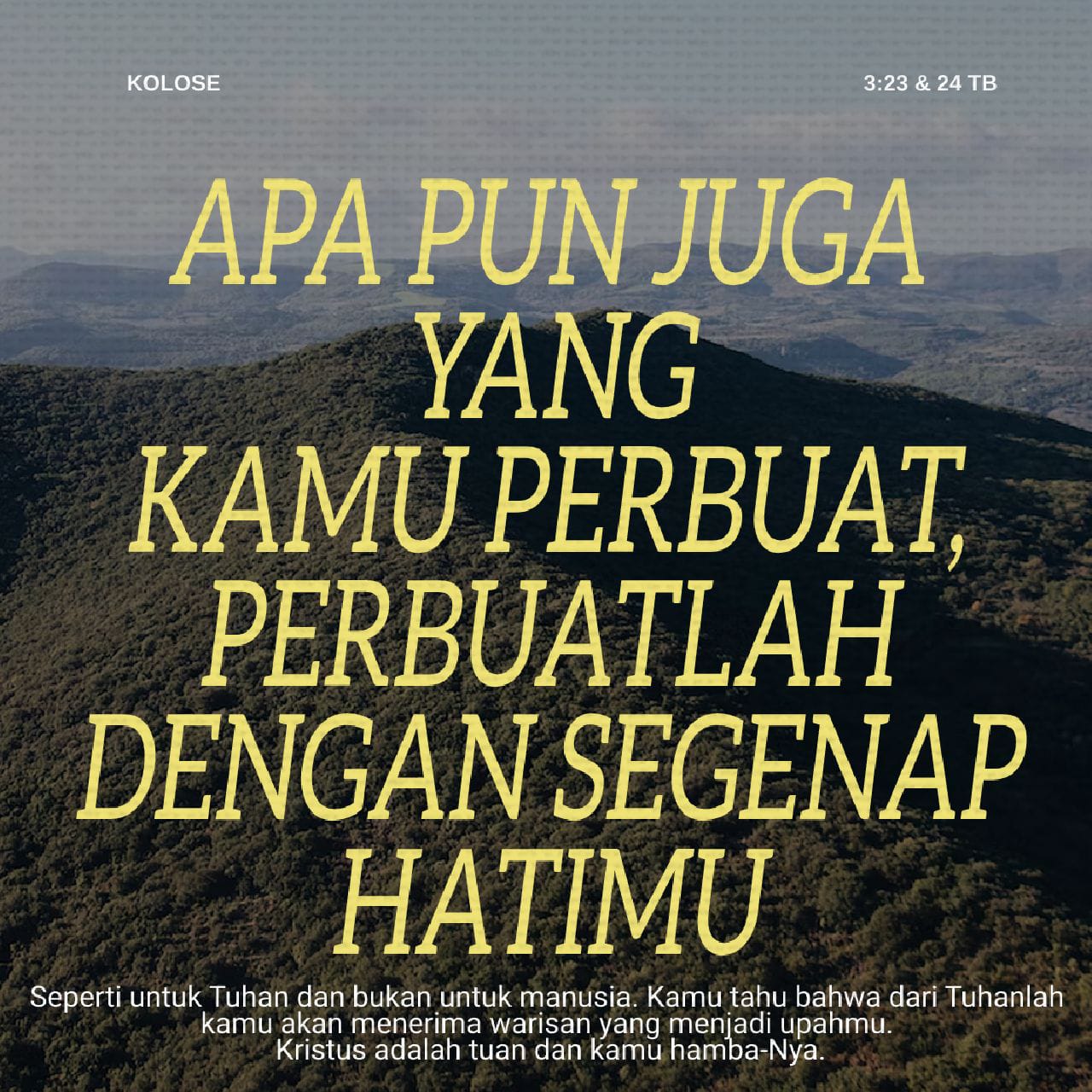 Kolose 3:23 Apa pun juga yang kamu perbuat, perbuatlah dengan segenap ...