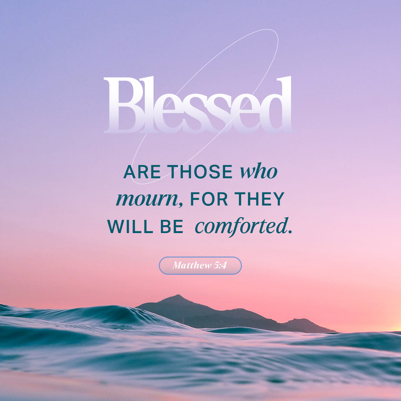 Matthew 5:4-7 Blessed are those who mourn, For they shall be comforted ...