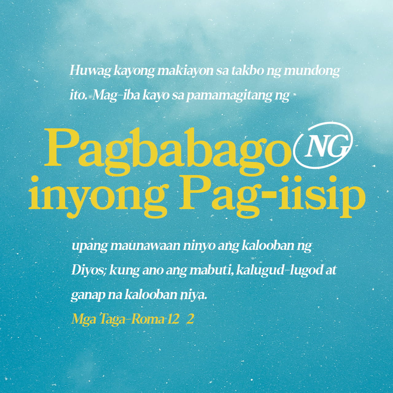 Mga Taga-Roma 12:2-21 Huwag kayong makiayon sa takbo ng mundong ito ...