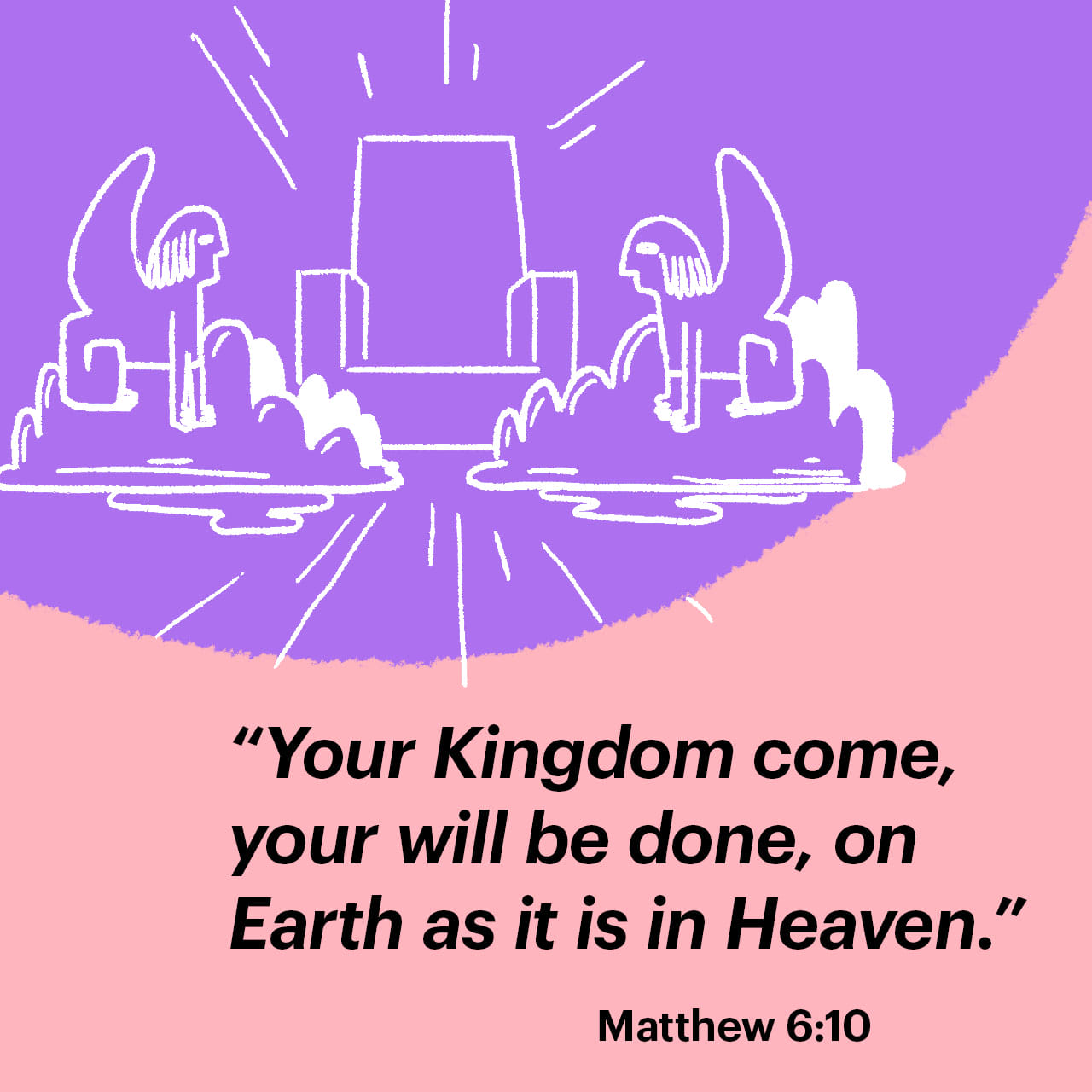 Matthew 6:10 Thy kingdom come. Thy will be done in earth, as it is in heaven. | King James Version (KJV) | Download The Bible App Now