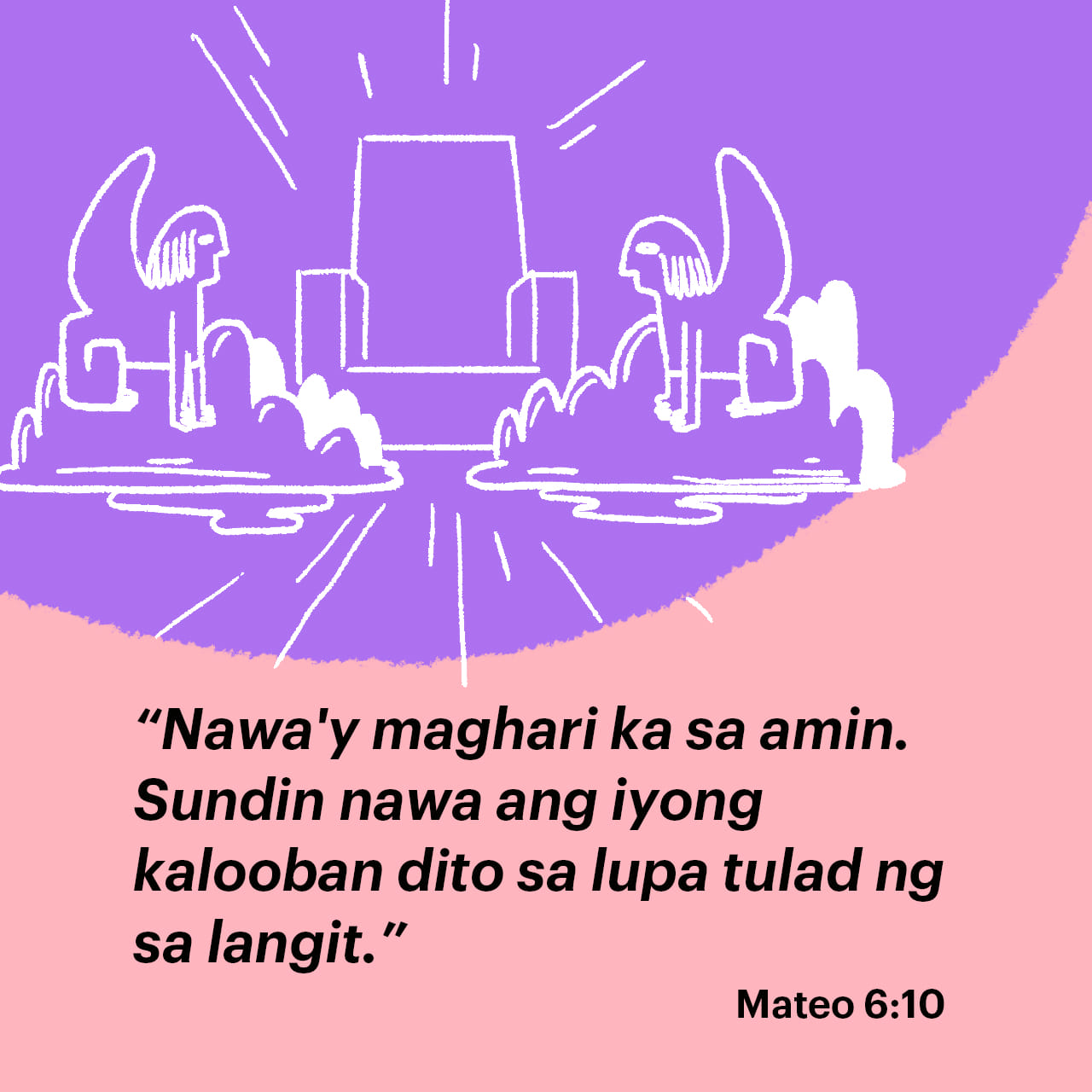 Mateo 6:10 Nawa'y maghari ka sa amin. Sundin nawa ang iyong kalooban ...