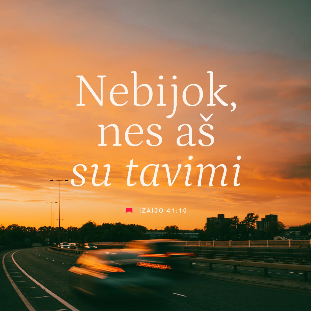 Izaijo 41:10 Nebijok, nes aš su tavimi, nebūgštauk, nes aš tavo Dievas ...