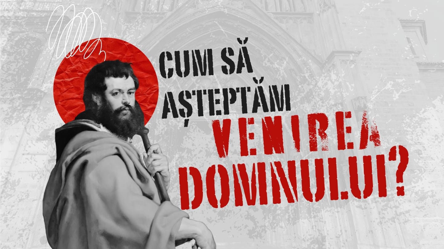 Cum să așteptăm Venirea Domnului!