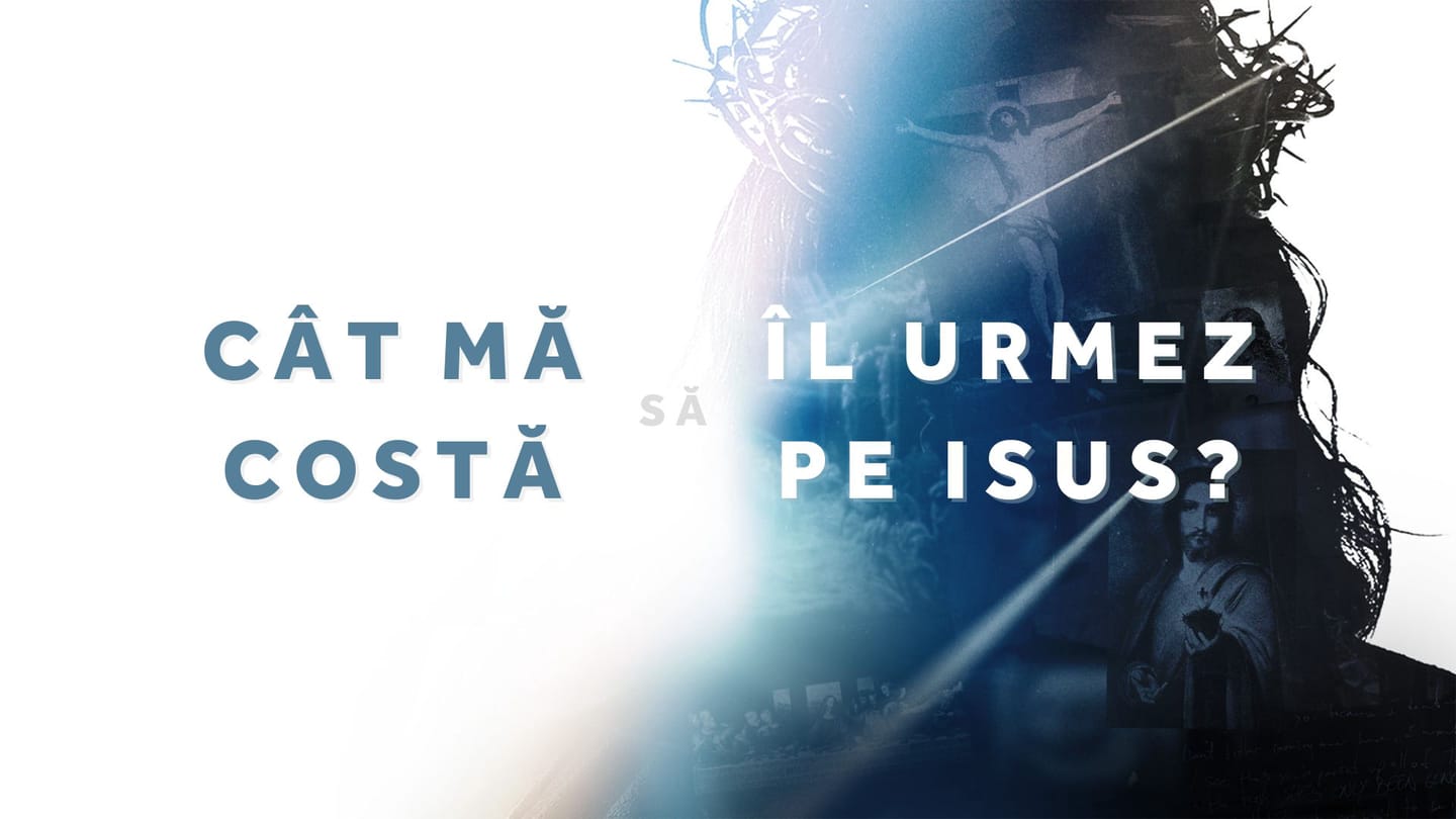 Cât mă costă să îl urmez pe Isus?