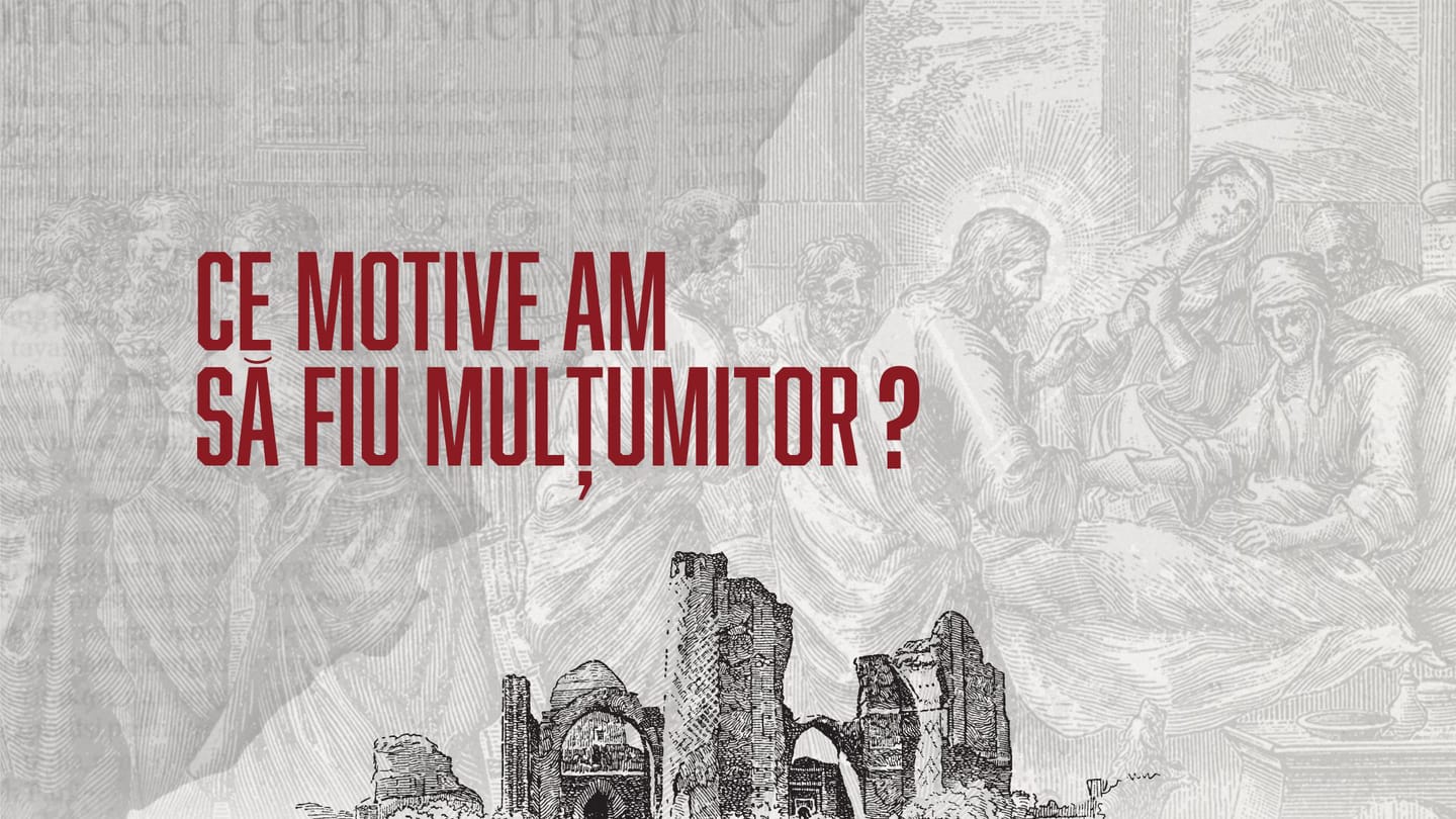 Ce motive am să fiu mulțumitor?