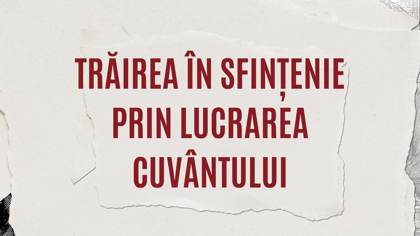 Trăirea în sfințenie prin lucrarea Cuvântului