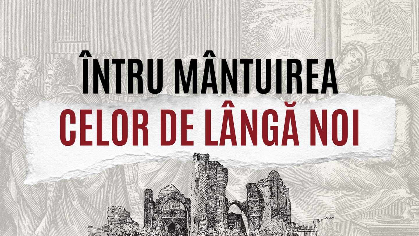 Întru mântuirea celor de lângă noi