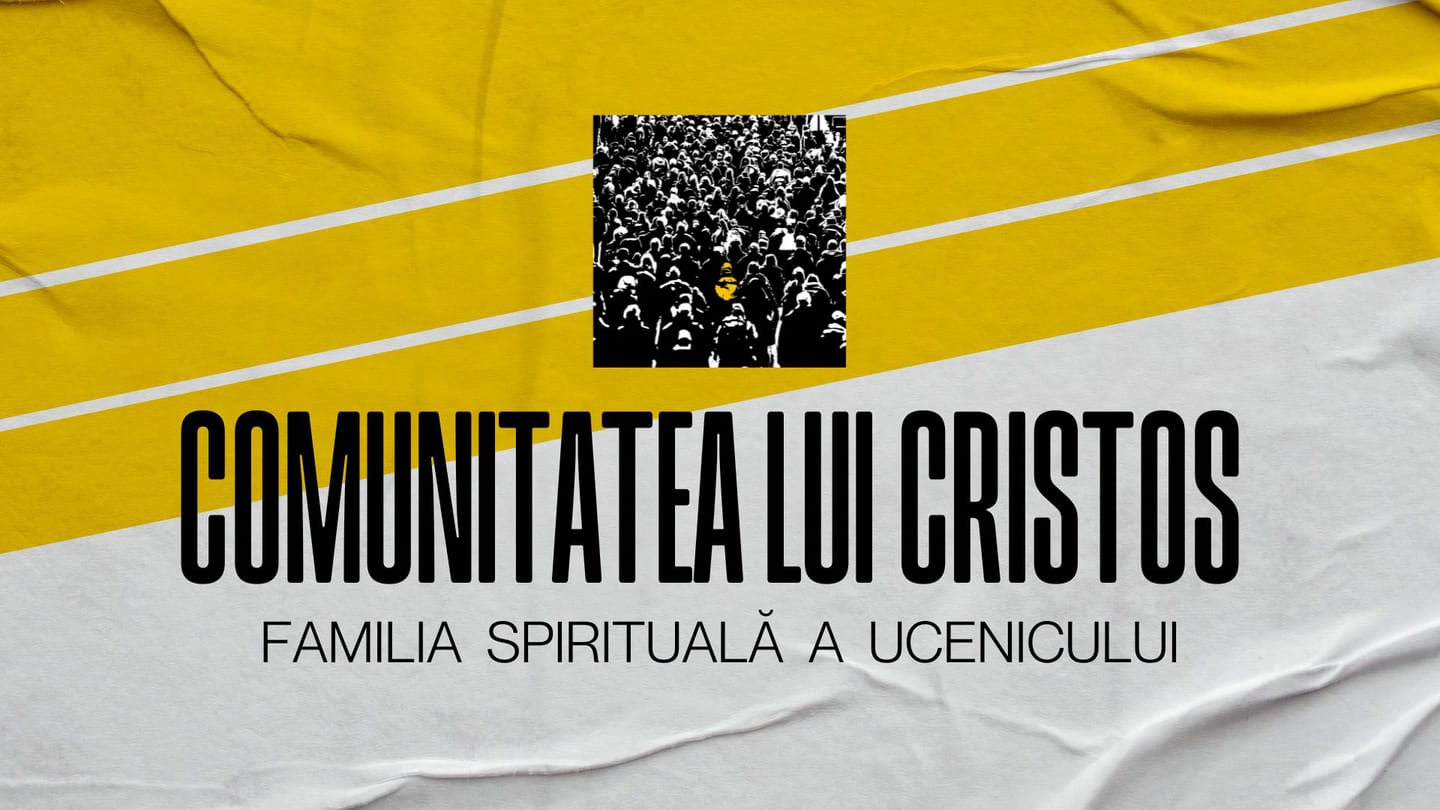 COMUNITATEA LUI CRISTOS – FAMILIA SPIRITUALĂ A UCENICULUI