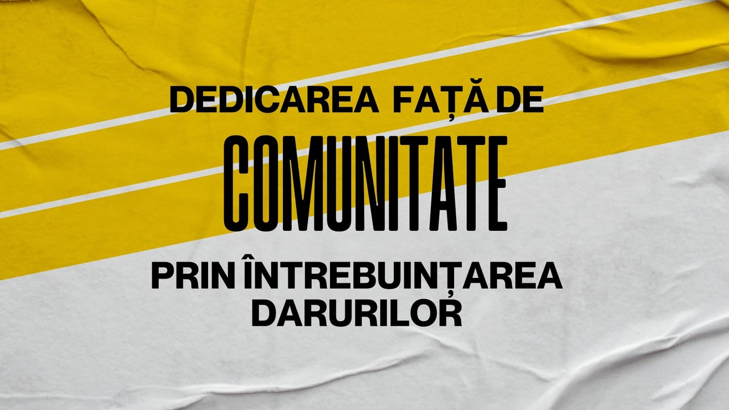 Dedicarea față de comunitate prin întrebuințarea darurilor