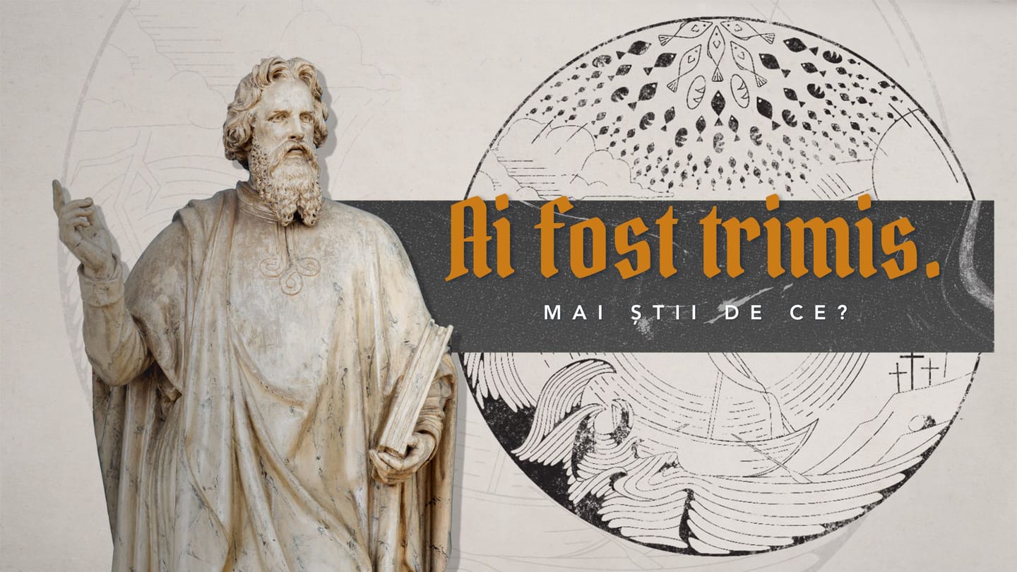 Ai fost trimis. Mai știi de ce?
