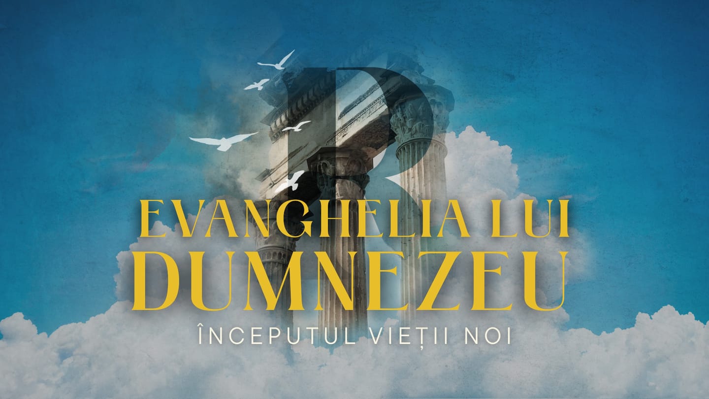 Evanghelia lui Dumnezeu – începutul vieții noi