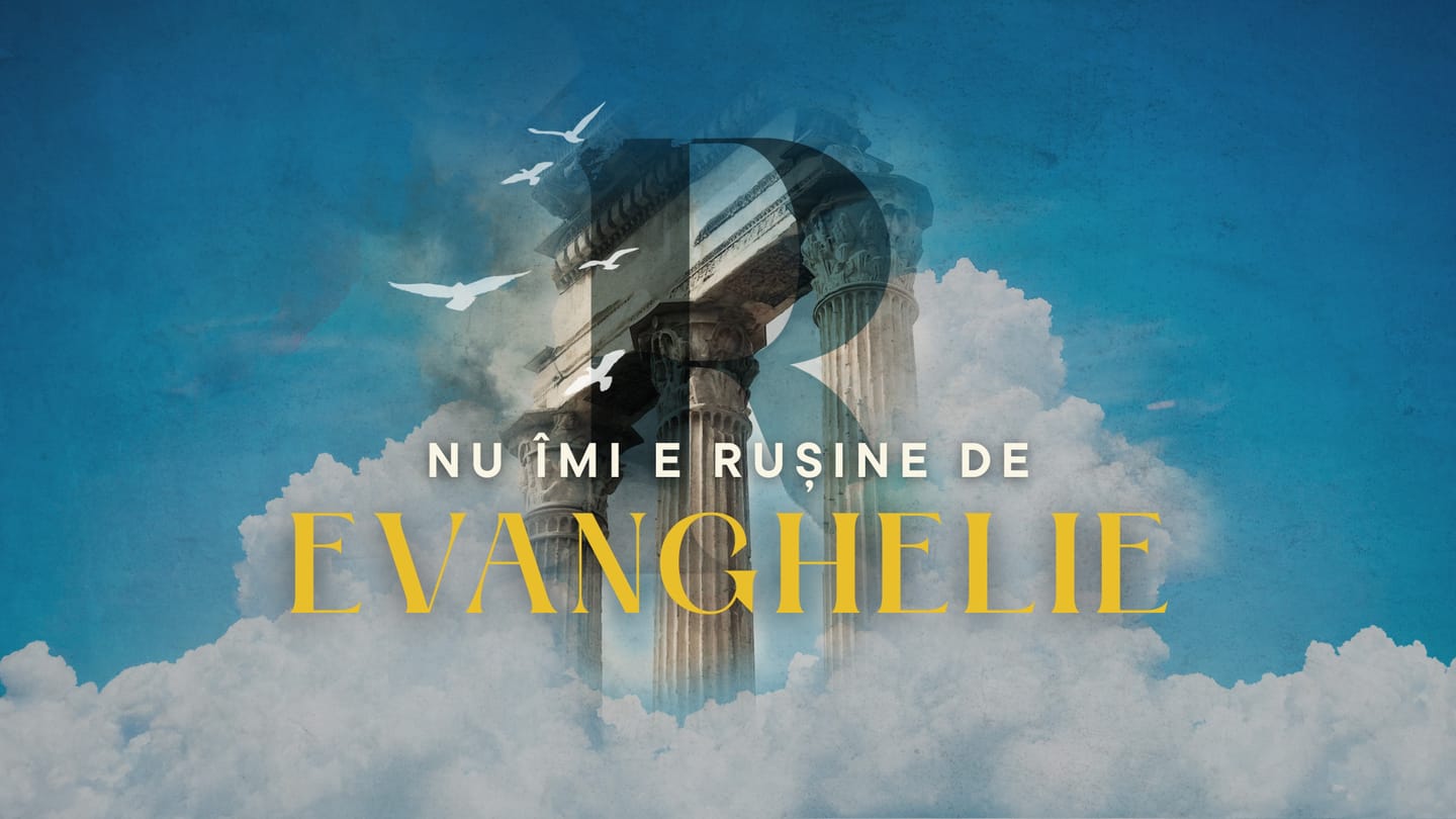 Nu îmi e rușine de Evanghelie!