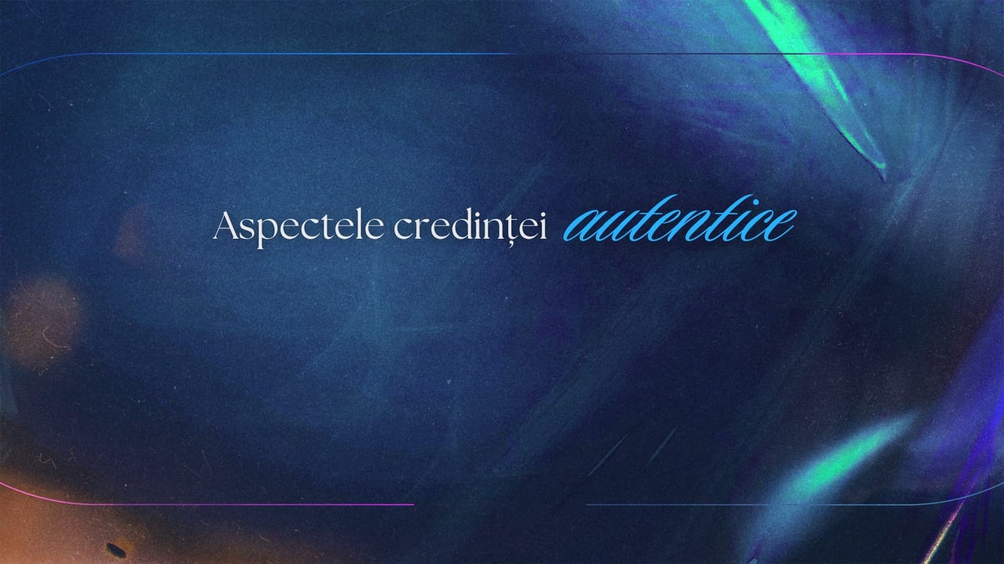 Aspectele credinței autentice