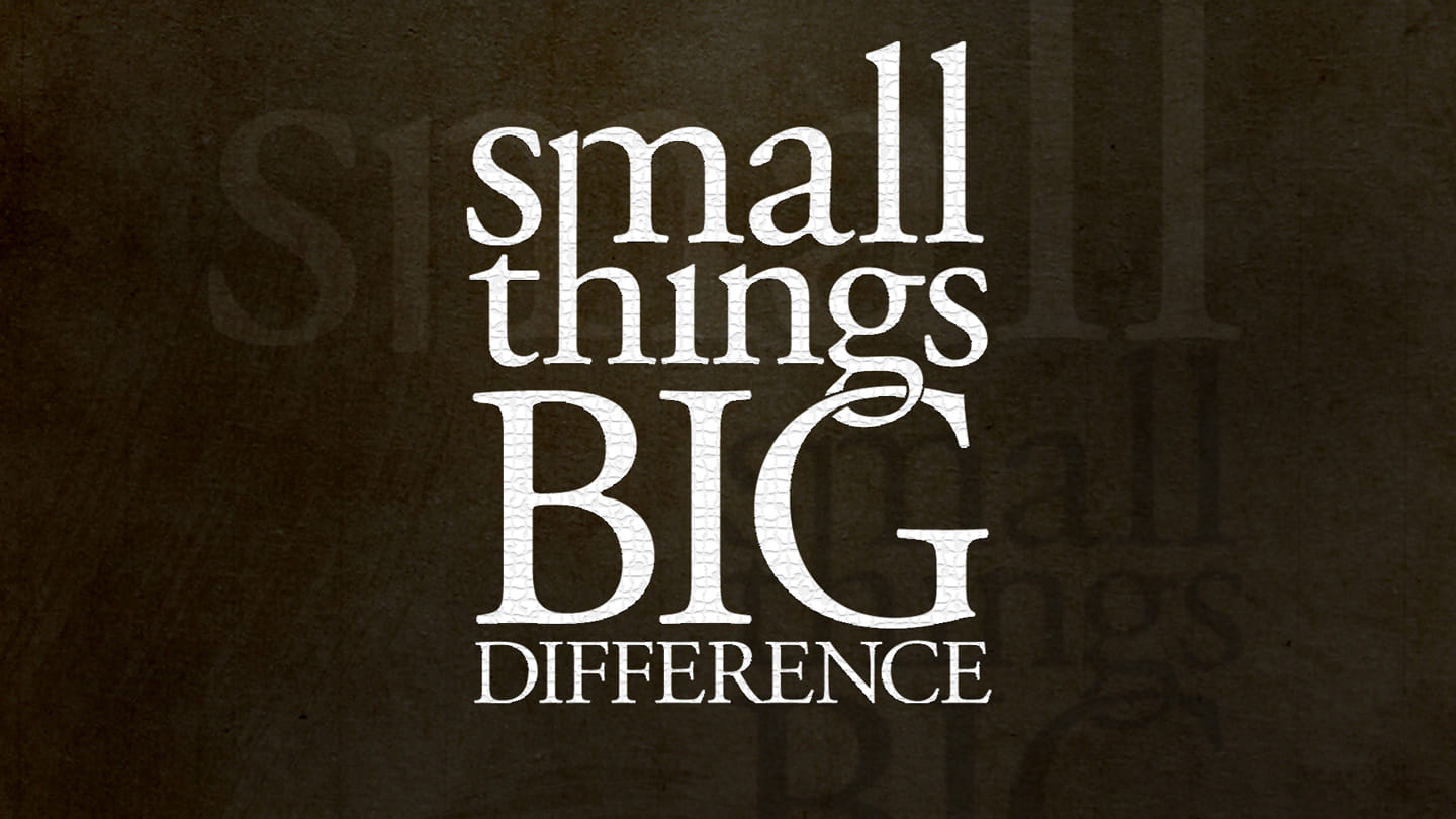 Small Things Big Difference Words Pastor Ben Taylor Youversion Event