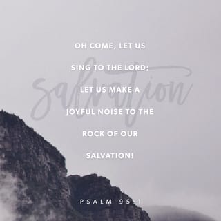 Psalms 95:1 Come, let us sing to the LORD! Let us shout joyfully to the  Rock of our salvation. | New Living Translation (NLT) | Download The Bible  App Now