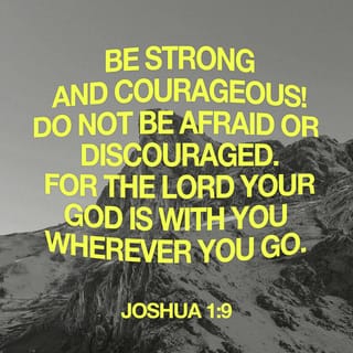 Joshua 1:9 (NIV) - Have I not commanded you? Be strong - Bible App