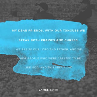 James 3:9 With it we bless our God and Father, and with it we